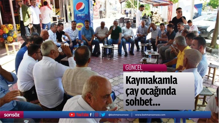 Kaymakamla çay ocağında sohbet…