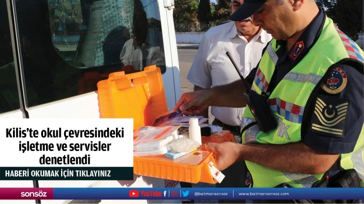 Kilis'te okul çevresindeki işletme ve servisler denetlendi