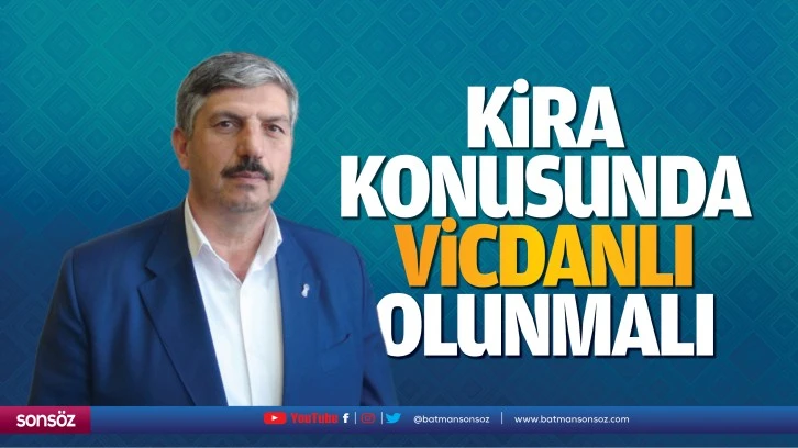 Kira konusunda vicdanlı olunmalı