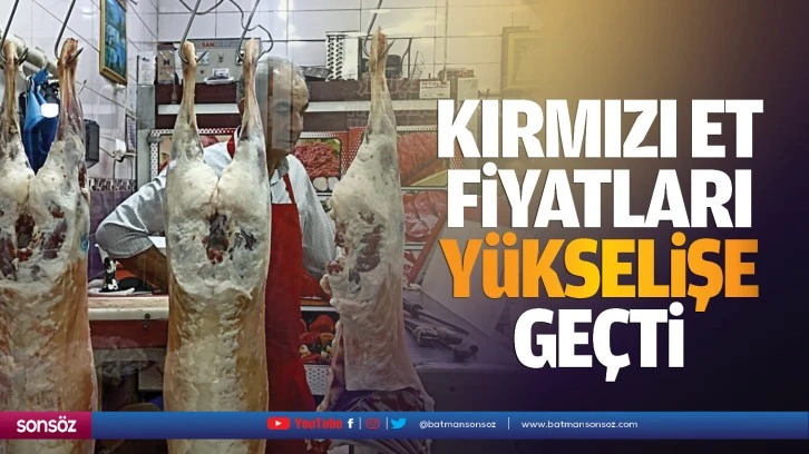 Kırmızı et fiyatları yükselişe geçti