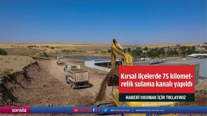 Kırsal ilçelerde 75 kilometrelik sulama kanalı yapıldı