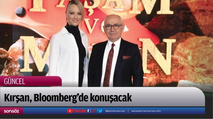 Kırşan, Bloomberg’de konuşacak