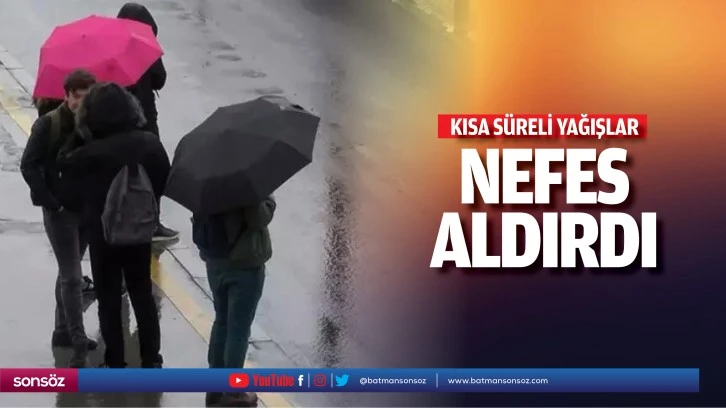 Kısa süreli yağışlar nefes aldırdı