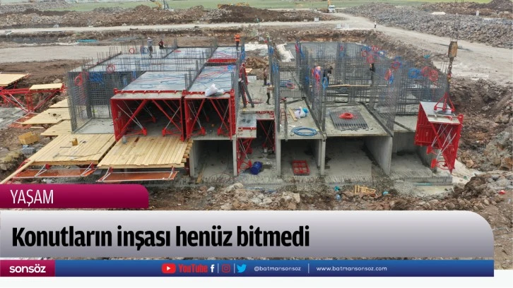 Konutların inşası henüz bitmedi