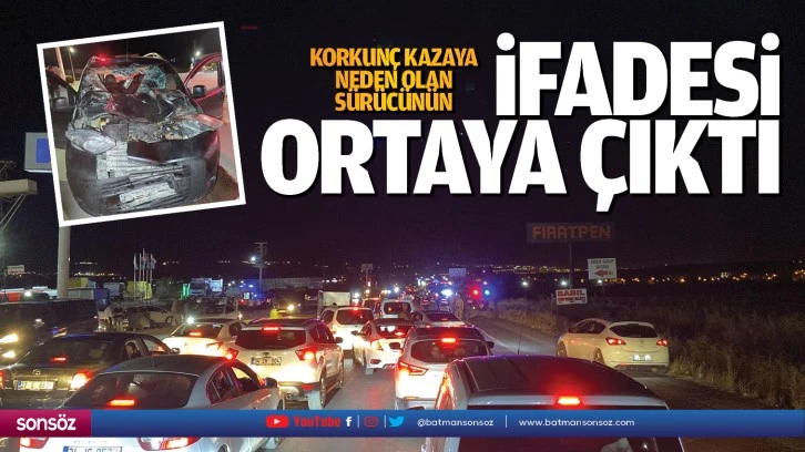 Korkunç kazaya neden olan sürücünün ifadesi ortaya çıktı