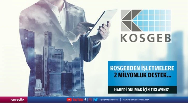 KOSGEB’den işletmelere 2 milyonluk destek…