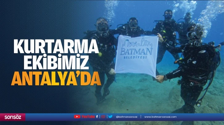 Kurtarma ekibimiz Antalya’da