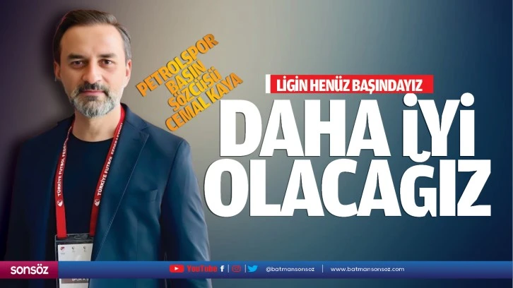 “Ligin henüz başındayız, daha iyi olacağız”