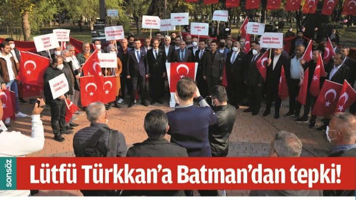 LÜTFÜ TÜRKKAN’A BATMAN’DAN TEPKİ!