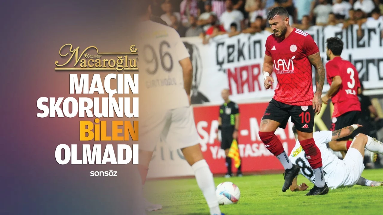 Maçın skorunu bilen olmadı