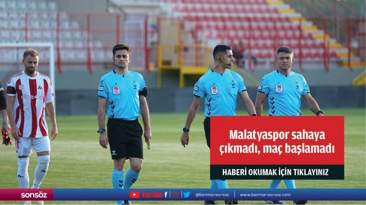 Malatyaspor sahaya çıkmadı, maç başlamadı