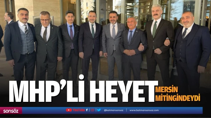 MHP’li heyet, Mersin mitingindeydi