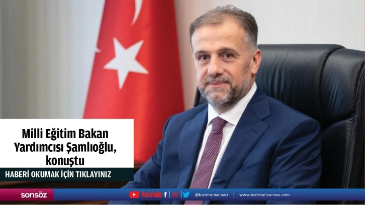 Milli Eğitim Bakan  Yardımcısı Şamlıoğlu,  konuştu