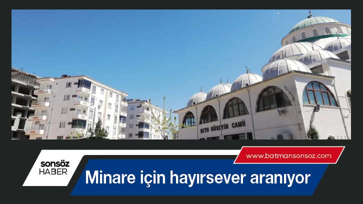 Minare için hayırsever aranıyor