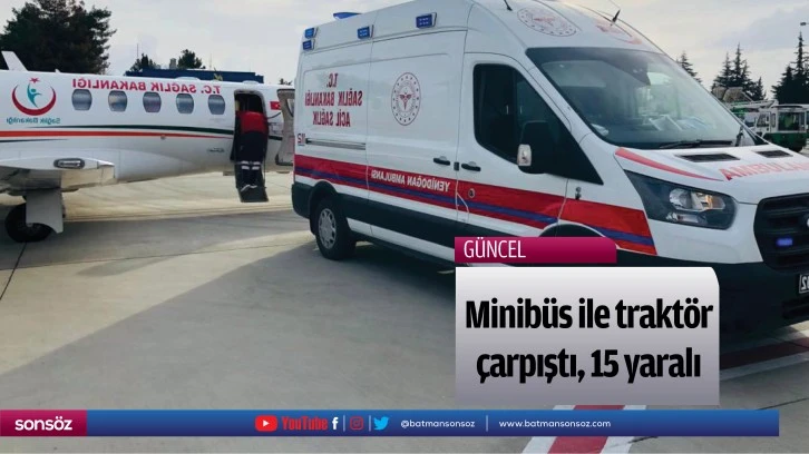 Minibüs ile traktör çarpıştı, 15 yaralı