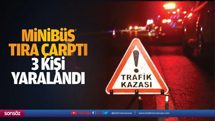 Minibüs tıra çarptı; 3 kişi yaralandı