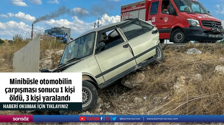  Minibüsle otomobilin çarpışması sonucu 1 kişi öldü, 3 kişi yaralandı