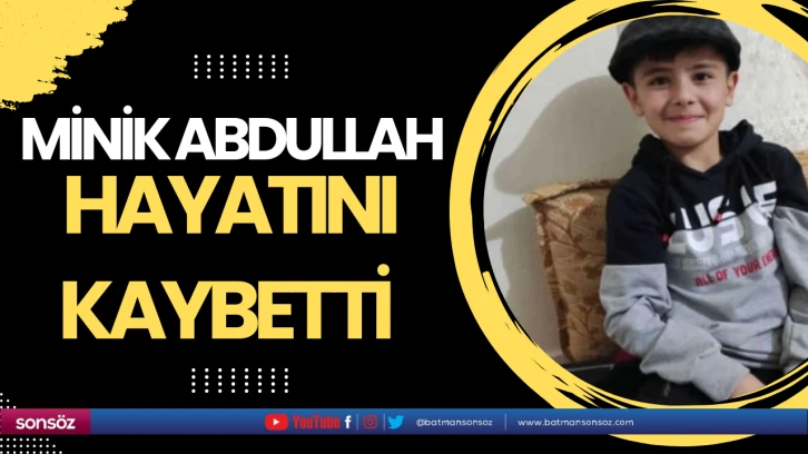 Minik Abdullah hayatını kaybetti