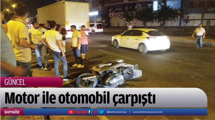 Motor ile otomobil çarpıştı