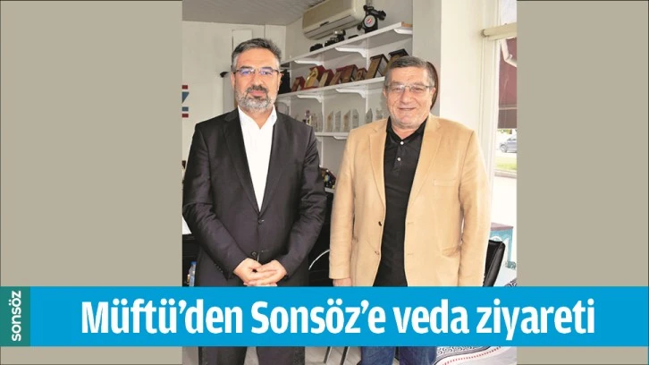 MÜFTÜ’DEN SONSÖZ’E VEDA ZİYARETİ