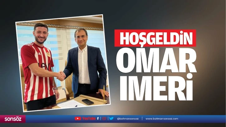 Hoşgeldin Omar Imeri…