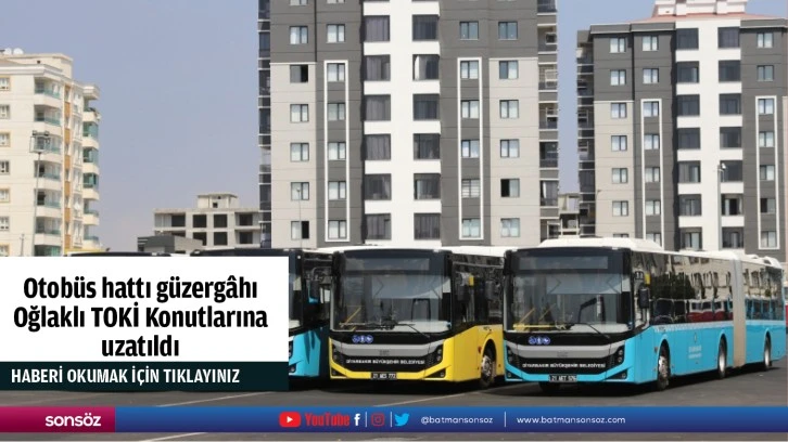 Otobüs hattı güzergâhı Oğlaklı TOKİ Konutlarına uzatıldı