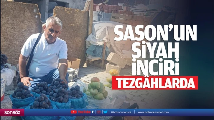 Sason’un siyah inciri tezgâhlarda…