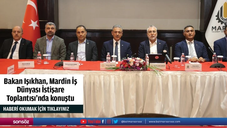 Bakan Işıkhan, Mardin İş Dünyası İstişare Toplantısı'nda konuştu