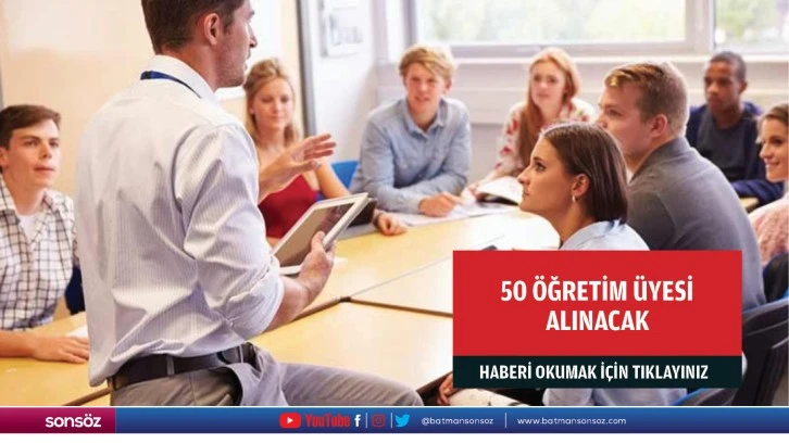 50 ÖĞRETİM ÜYESİ ALINACAK