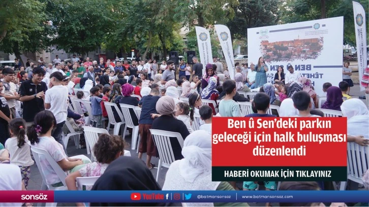 Ben û Sen’deki parkın geleceği için halk buluşması düzenlendi