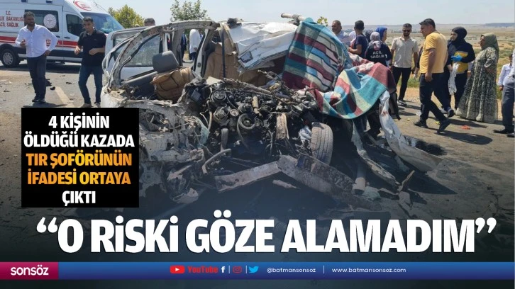 4 kişinin öldüğü kazada TIR şoförünün ifadesi ortaya çıktı