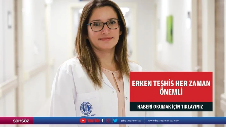 Erken teşhis her zaman önemli 