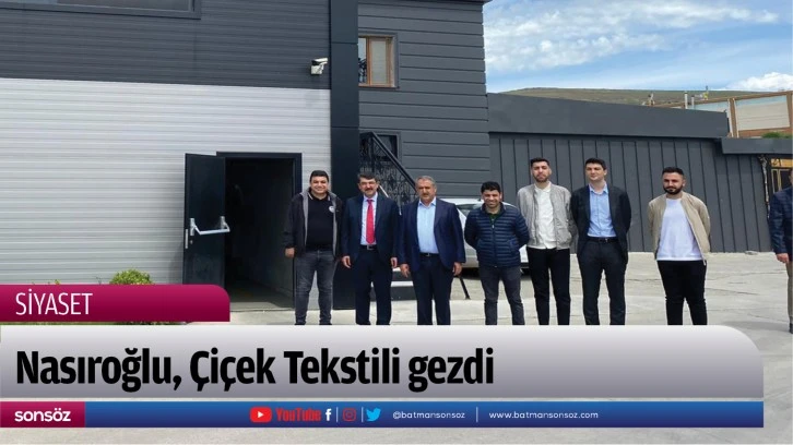 Nasıroğlu, Çiçek Tekstili gezdi