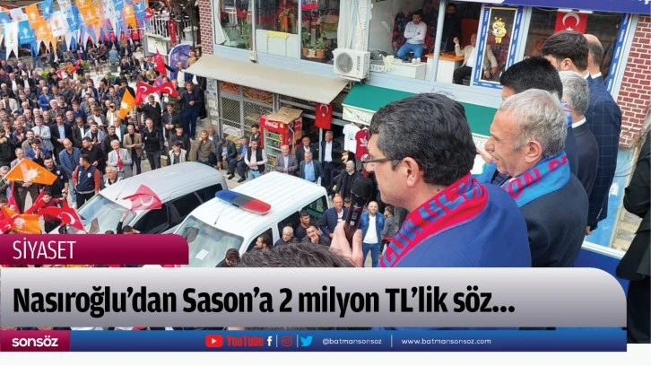 Nasıroğlu’dan Sason’a 2 milyon TL’lik söz…