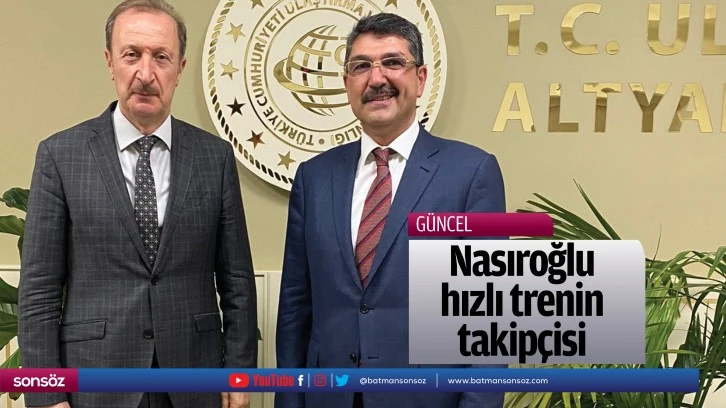 Nasıroğlu, hızlı trenin takipçisi