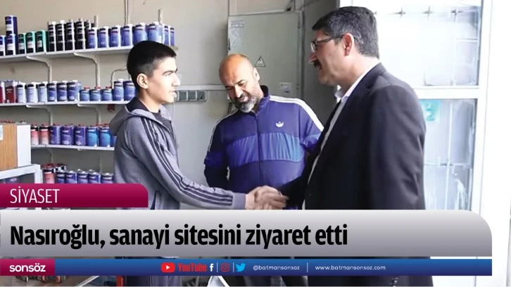 Nasıroğlu, sanayi sitesini ziyaret etti