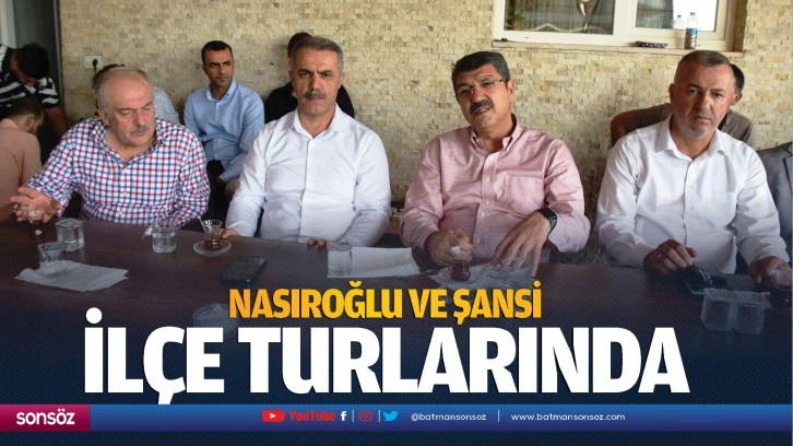 Nasıroğlu ve Şansi, ilçe turlarında…