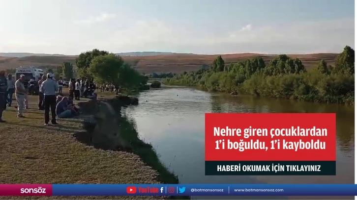 Nehre giren çocuklardan 1'i boğuldu, 1'i kayboldu