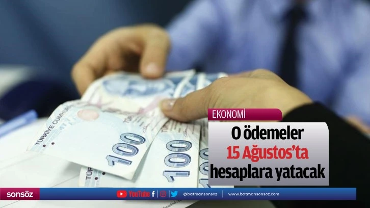 O ödemeler 15 Ağustosta hesaplara yatacak