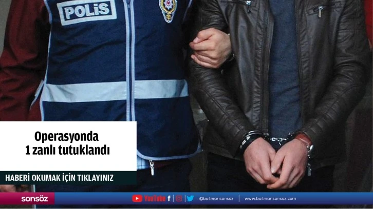 Operasyonda 1 zanlı tutuklandı