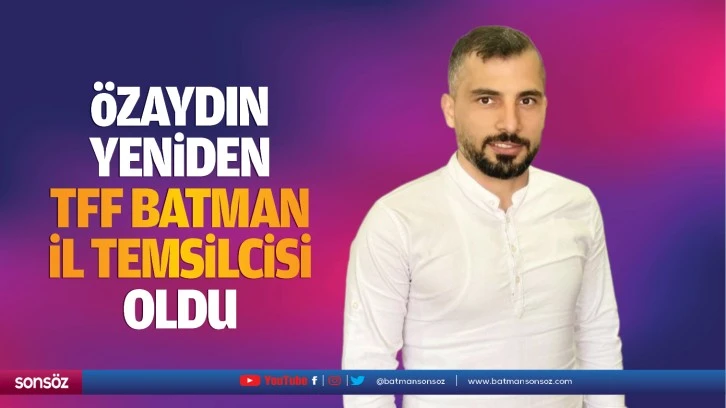 Özaydın, yeniden TFF Batman İl Temsilcisi oldu