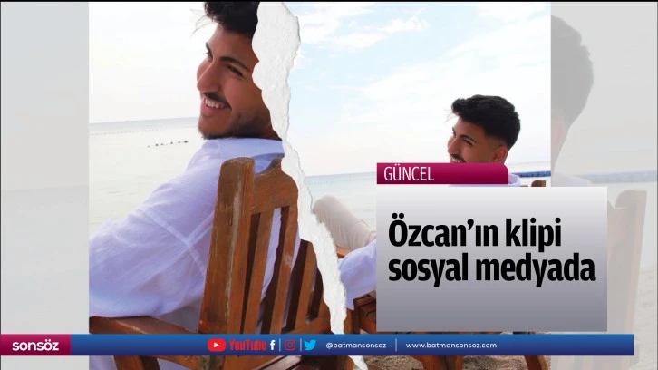 Özcan’ın klipi sosyal medyada