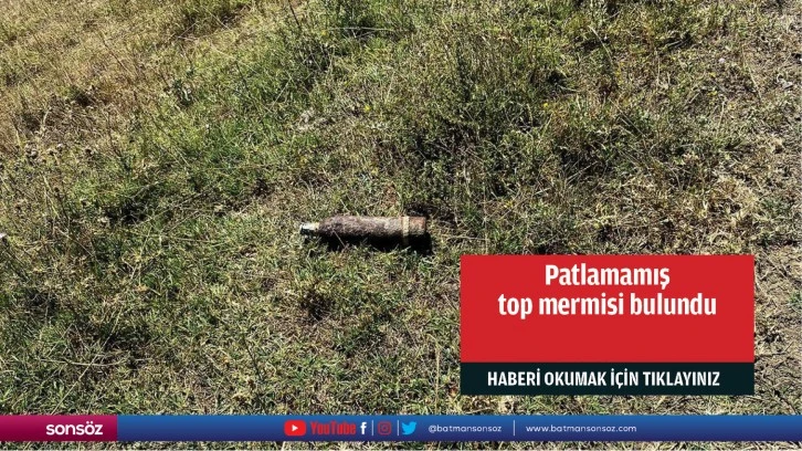 Patlamamış top mermisi bulundu