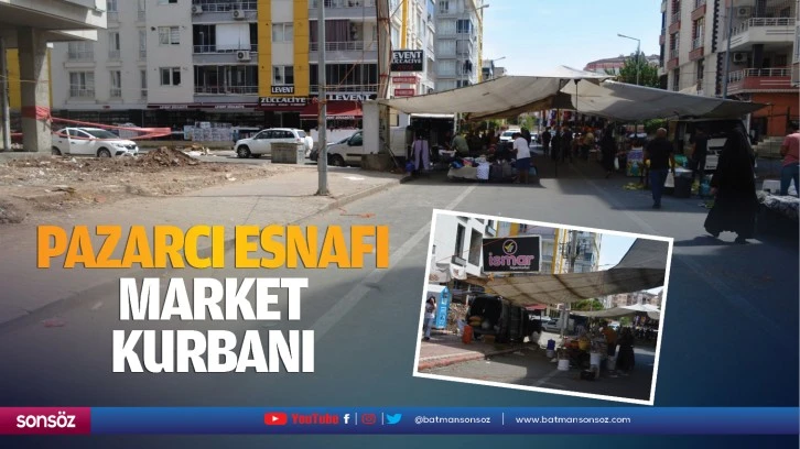 Pazarcı esnafı, market kurbanı