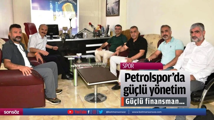 Petrolspor’da güçlü yönetim, güçlü finansman…