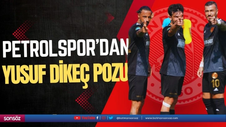 Petrolspor’dan Yusuf Dikeç pozu