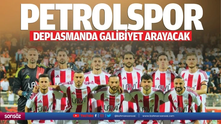 Petrolspor, deplasmanda galibiyet arayacak