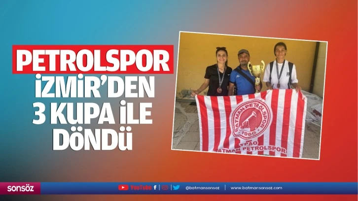 Petrolspor, İzmir’den 3 kupa ile döndü