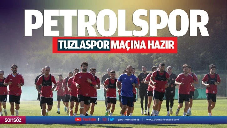 Petrolspor, Tuzlaspor maçına hazır