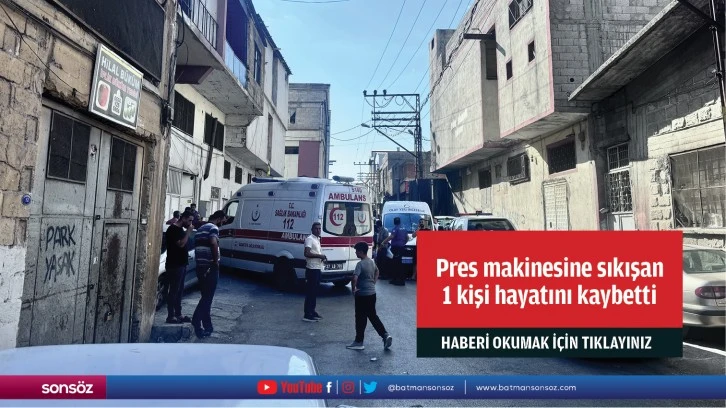 Pres makinesine sıkışan  1 kişi hayatını kaybetti